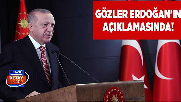 Gözler Erdoğan'ın açıklamasında!