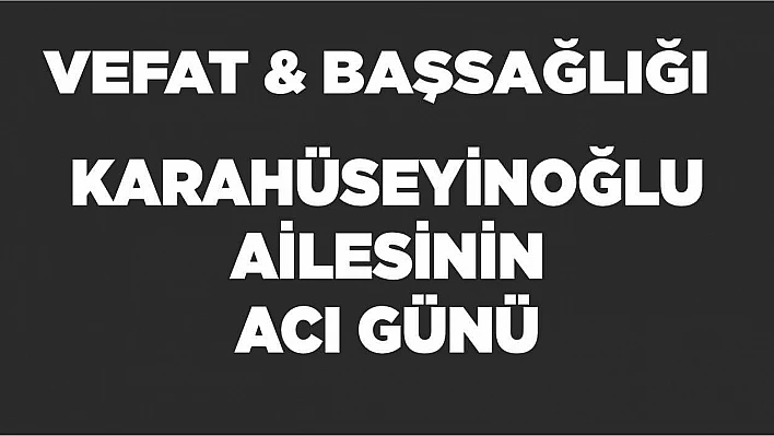 Karahüseyinoğlu Ailesinin Acı Günü