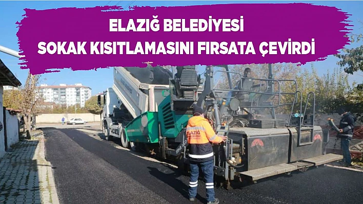 Elazığ Belediyesi Sokak Kısıtlamasını Fırsata Çevirdi