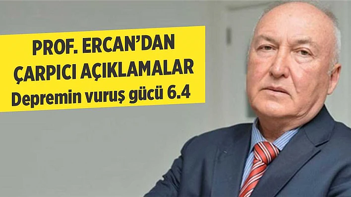 Prof. Ercan'dan, Elazığ Depremiyle İlgili Çarpıcı Açıklamalar