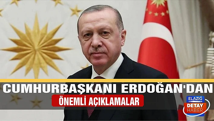 Cumhurbaşkanı Erdoğan'dan önemli açıklamalar