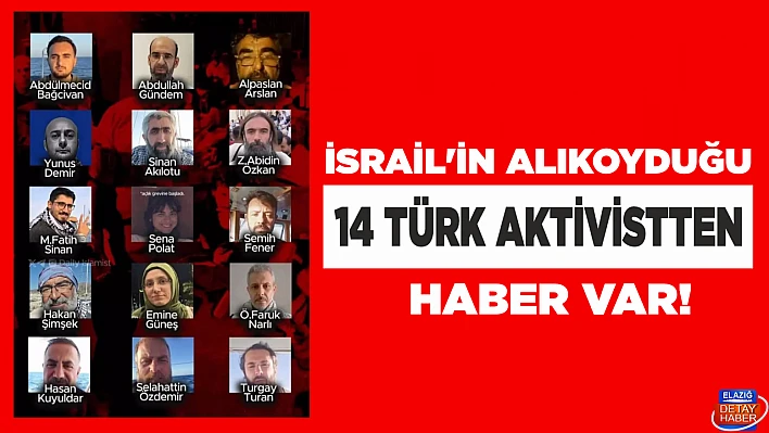 İsrail'in alıkoyduğu 14 Türk aktivistten haber var!