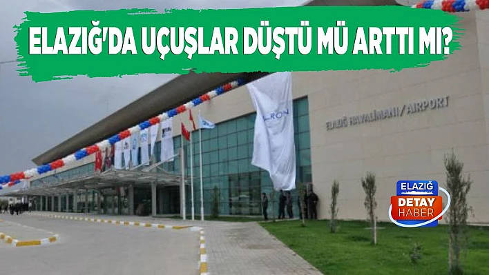 Elazığ'da Uçuşlar Düştü mü Arttı mı?