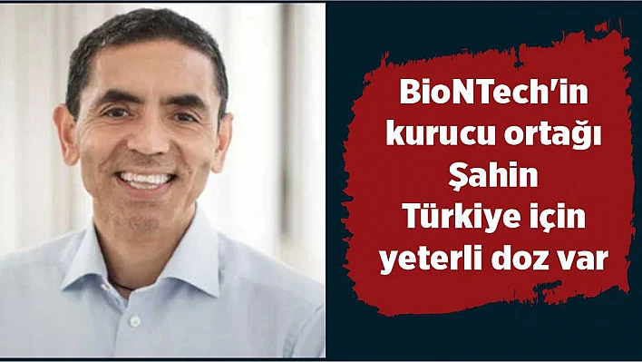 BioNTech'in kurucu ortağı Şahin'nden önemli Türkiye mesajı
