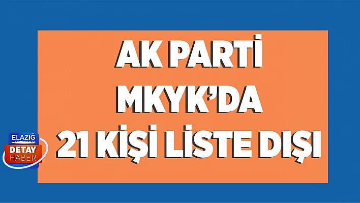AK Parti MKYK'da 21 İsim Çizik Yedi