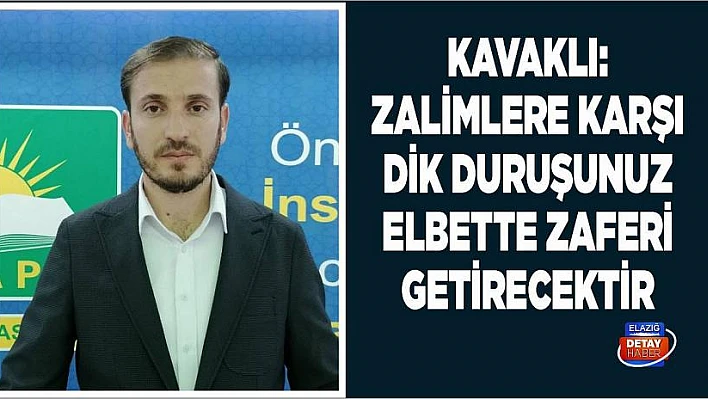 Kavaklı 'Zalimlere Karşı Dik Duruşunuz Elbette Zaferi Getirecektir'