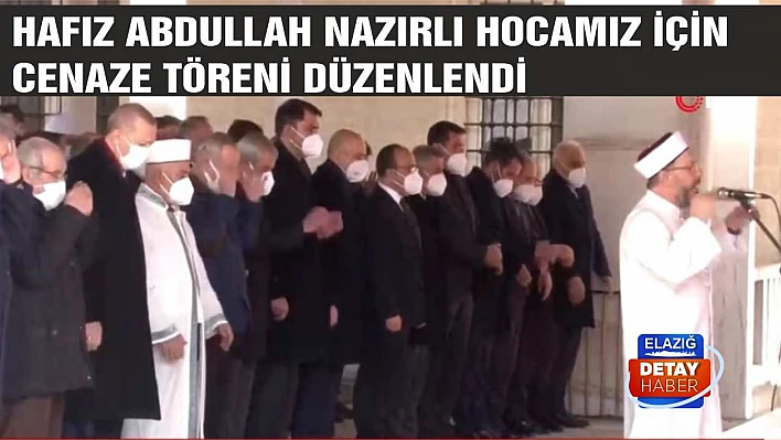 Hafız Abdullah Nazırlı Hocamız İçin Cenaze Töreni Düzenlendi