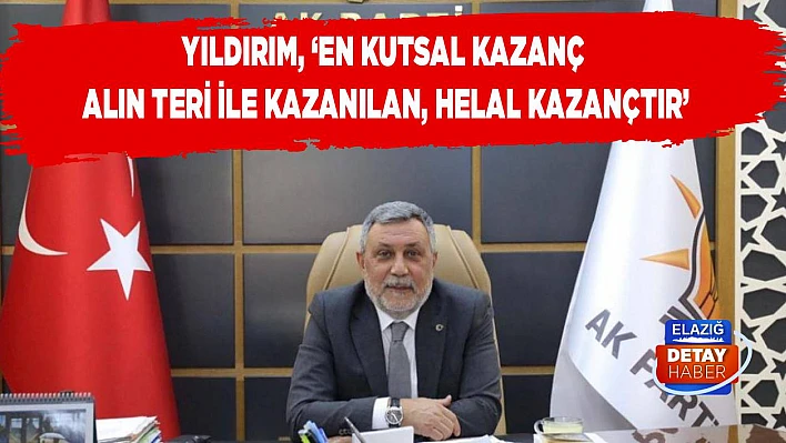 Yıldırım En Kutsal Kazanç Alın Teri ile Kazanılan, Helal Kazançtır