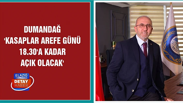 Dumandağ 'Kasaplar Arefe Günü 18.30'a Kadar Açık Olacak'