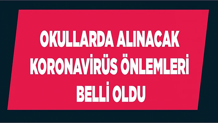 Okullarda Alınacak Korona Virüs Önlemleri Belli Oldu