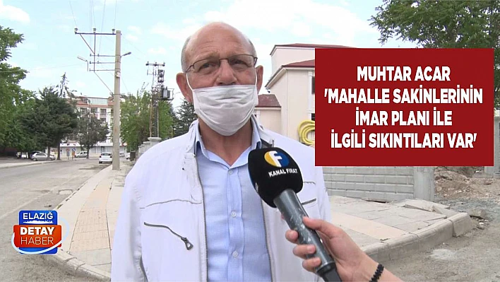 Acar 'Mahalle Sakinlerinin İmar Planı İle İlgili Sıkıntıları Var'