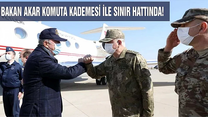 Bakan Akar komuta kademesi ile sınır hattında!