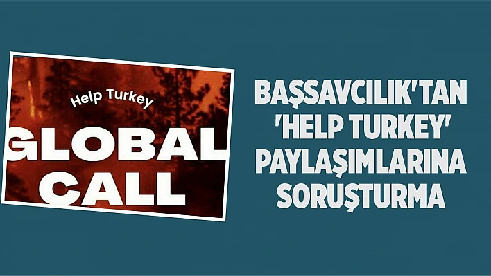 Başsavcılık'tan 'Help Turkey' Paylaşımlarına Soruşturma