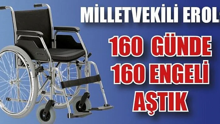 Milletvekili Erol, kayıtsız kalmadı 160 günde 160 engel aşıldı