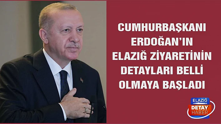 Cumhurbaşkanı Erdoğan'ın Elazığ Ziyaretinin Detayları Belli Olmaya Başladı