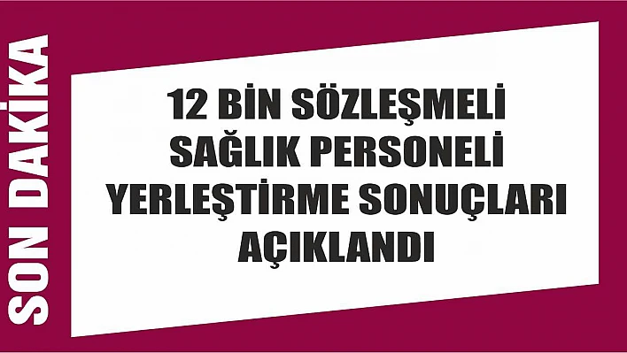 12 bin sözleşmeli sağlık personeli yerleştirme sonuçları açıklandı