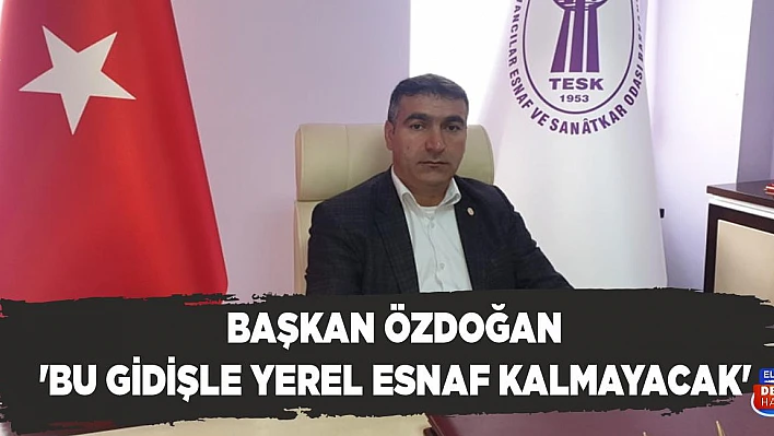Başkan Özdoğan 'Bu Gidişle Yerel Esnaf Kalmayacak'