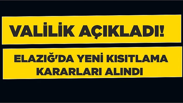 Valilik Açıkladı! Elazığ'da Yeni Kısıtlama Kararları Alındı