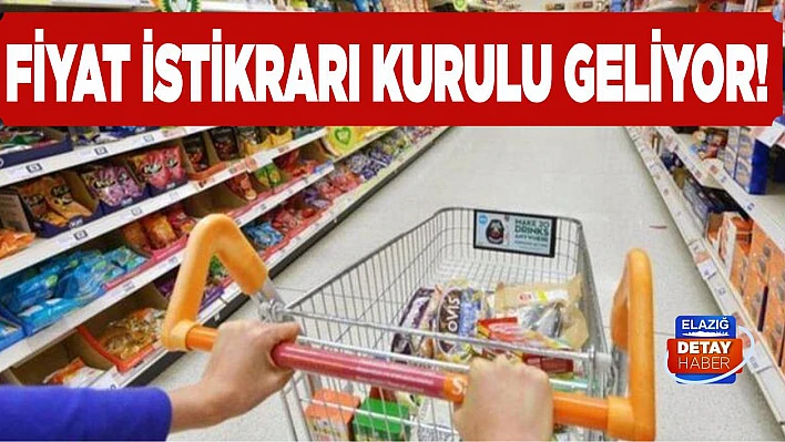 Fiyat İstikrarı Kurulu geliyor!