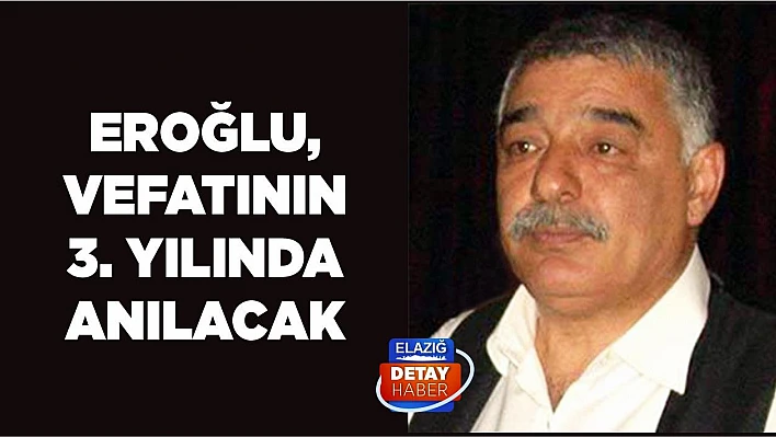 Eroğlu, Vefatının 3. Yılında Anılacak
