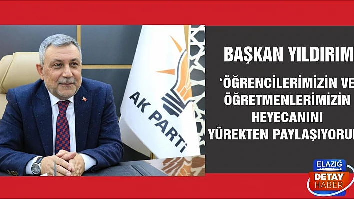 Başkan Yıldırım 'Öğrencilerimizin ve Öğretmenlerimizin Heyecanını Yürekten Paylaşıyorum'