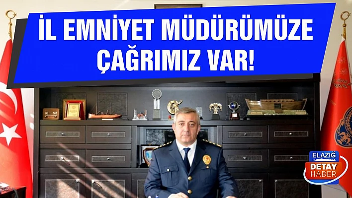 İl Emniyet Müdürümüze Çağrımız Var!