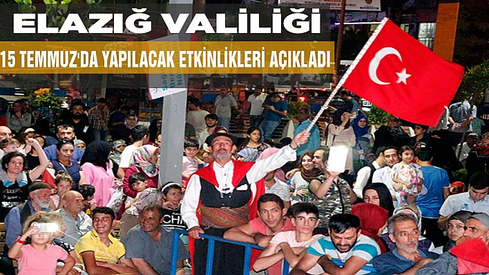 Elazığ Valiliği 15 Temmuz'da Yapılacak Etkinlikleri Açıkladı