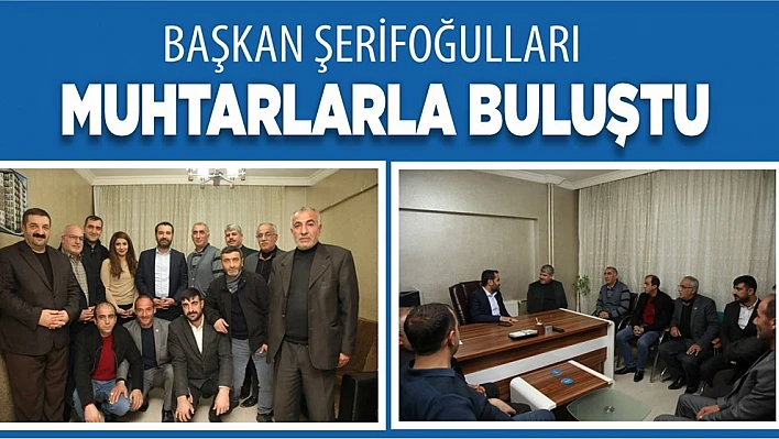 Başkan Şerifoğulları, Muhtarlarla Buluştu