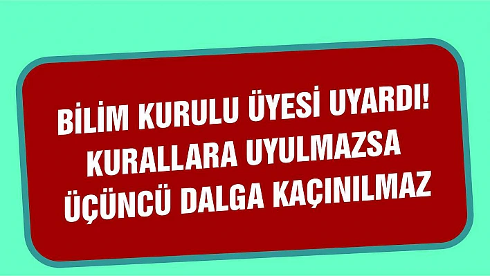 Bilim Kurulu Üyesi Uyardı!