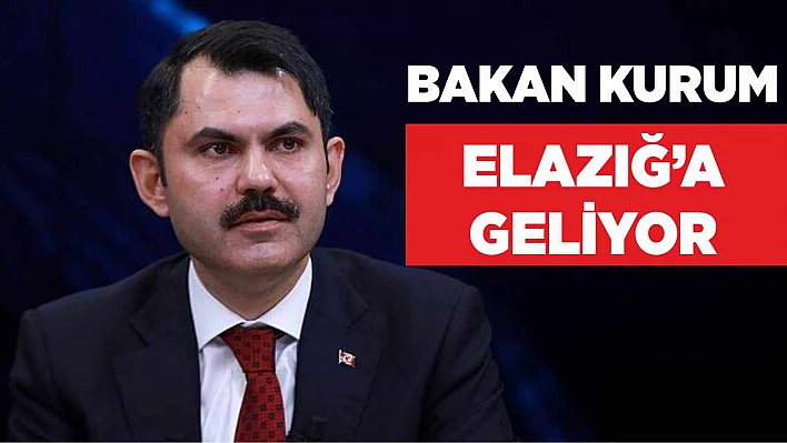 Bakanı Kurum Elazığ'a Geliyor!