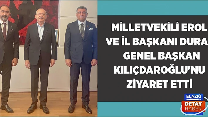 Milletvekili Erol ve İl Başkanı Duran Genel Başkan Kılıçdaroğlu'nu ziyaret etti