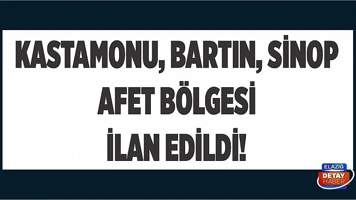Kastamonu, Bartın, Sinop Afet bölgesi ilan edildi!