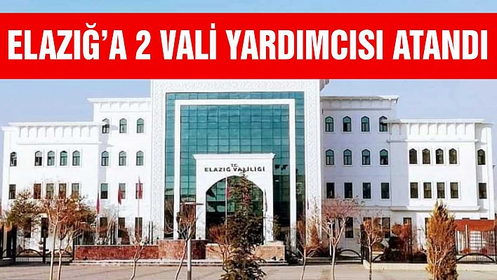 Elazığ'a 2 Vali Yardımcısı Atandı