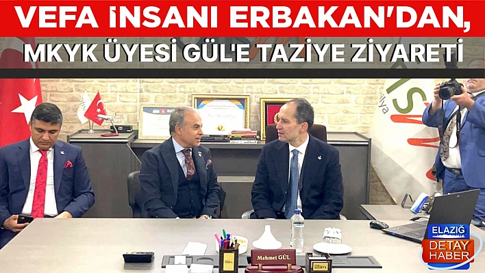VEFA İNSANI ERBAKAN'DAN, MKYK ÜYESİ GÜL'E TAZİYE ZİYARETİ