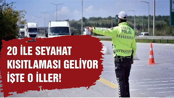 20 ile seyahat yasağı geliyor! İşte o iller