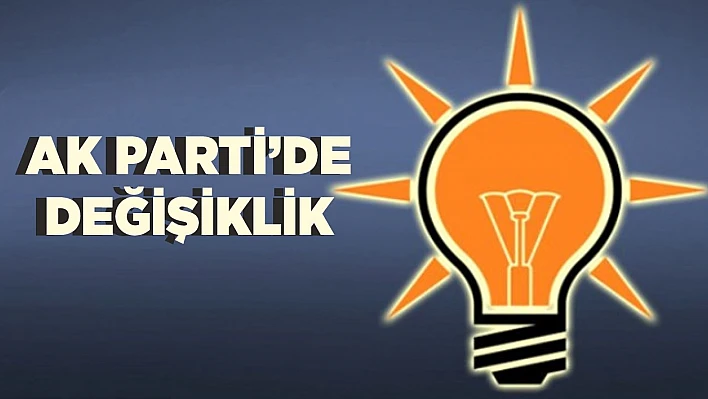 AK Parti'de değişiklik!
