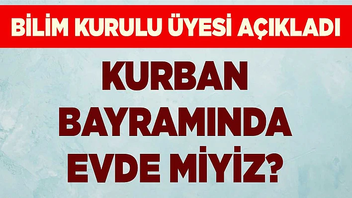 Kurban Bayramı'nda evde miyiz?