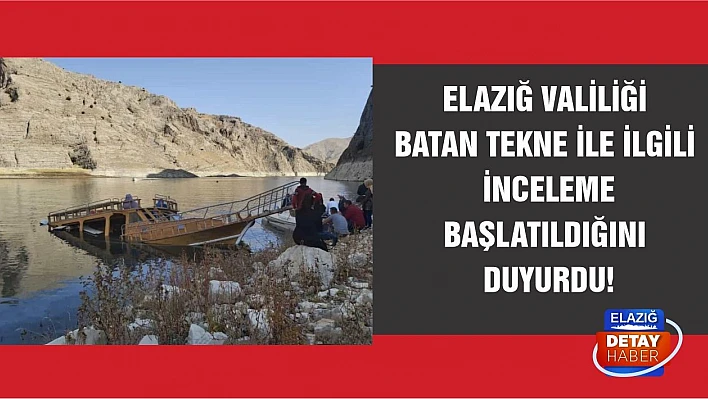 Elazığ Valiliği Batan Tekne İle İlgili İnceleme Başlatıldığını Duyurdu!