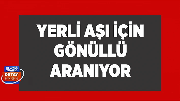 Yerli aşı için gönüllü aranıyor