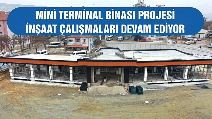 Mini Terminal Binası Projesi İnşaat Çalışmaları Devam Ediyor