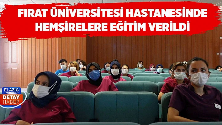 Fırat Üniversitesi Hastanesinde Hemşirelere Eğitim Verildi