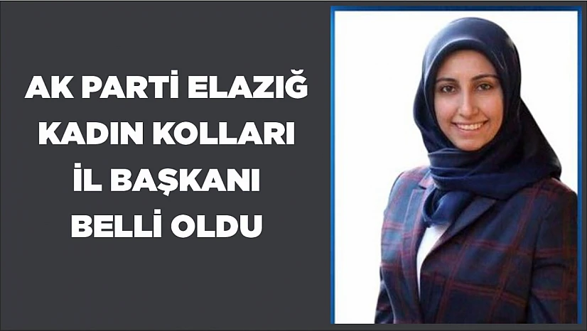 AK Parti Elazığ İl Kadın Kolları Başkanı belli oldu!