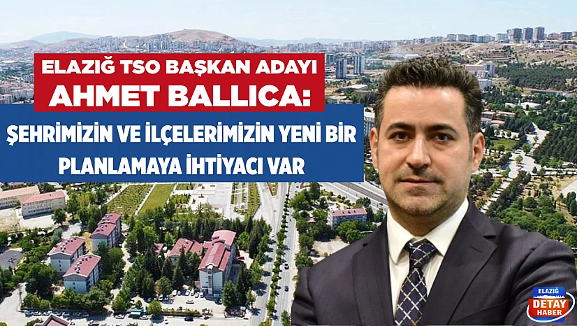 Ballıca: Şehrimizin ve ilçelerimizin yeni bir planlamaya ihtiyacı var