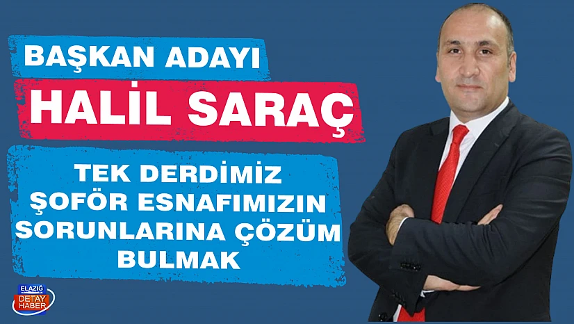 BAŞKAN ADAYI HALİL SARAÇ: TEK DERDİMİZ ŞOFÖR ESNAFIMIZIN SORUNLARINA ÇÖZÜM BULMAK