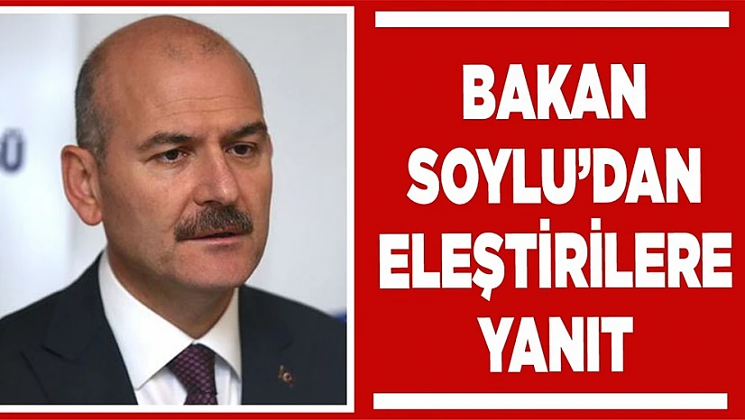 Bakan Soylu eleştirilere cevap verdi