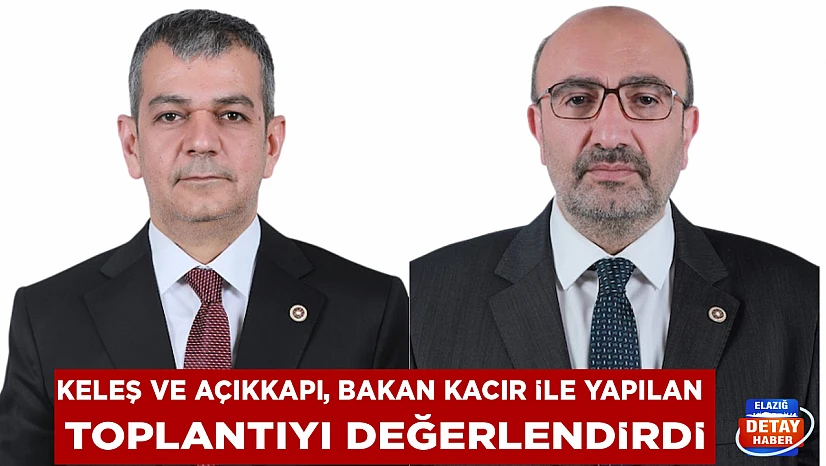 Keleş ve Açıkkapı, Bakan Kacır ile yapılan toplantıyı değerlendirdi