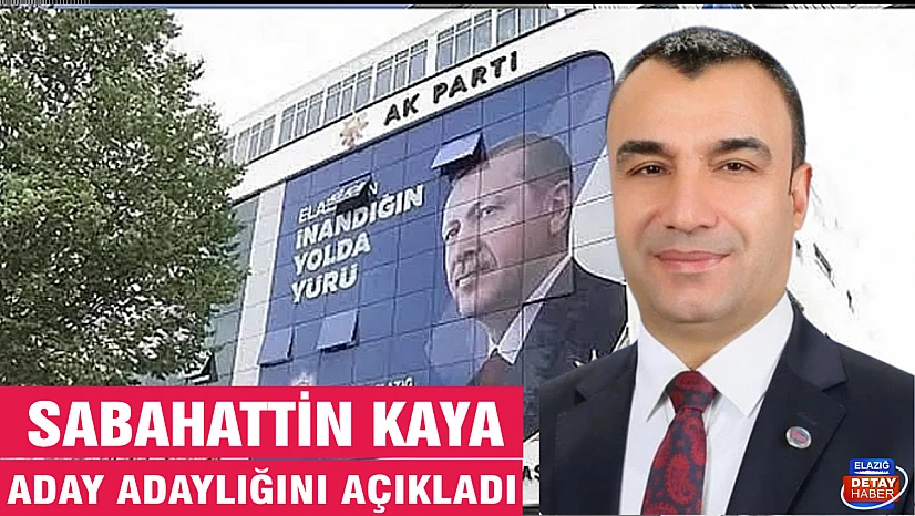 Sabahattin Kaya, aday adaylığını açıkladı