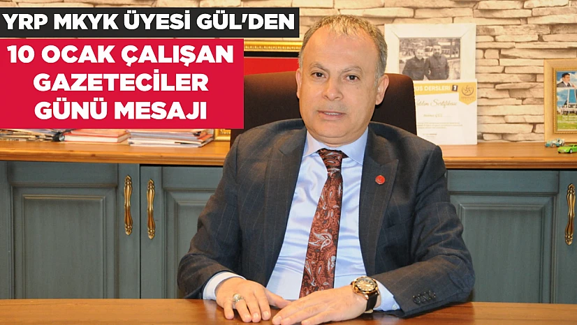 YRP MKYK ÜYESİ GÜL'DEN 10 OCAK ÇALIŞAN GAZETECİLER GÜNÜ MESAJI