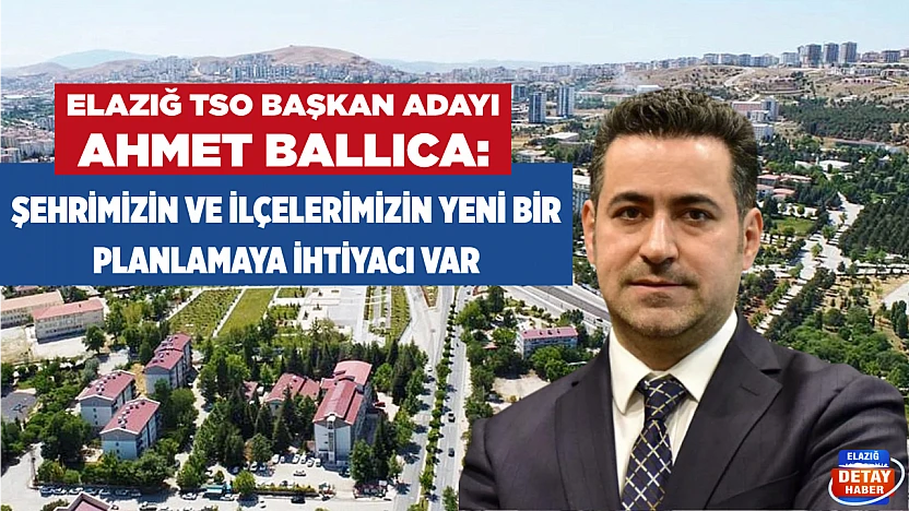 Ballıca: Şehrimizin ve ilçelerimizin yeni bir planlamaya ihtiyacı var