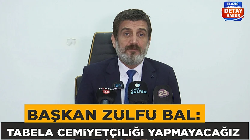 Başkan Zülfü Bal: Tabela cemiyetçiliği yapmayacağız